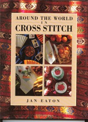 Around the World in Cross Stitch by Jan Eaton