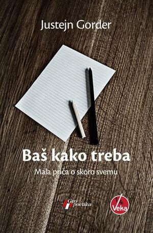 Baš kako treba: Mala priča o skoro svemu by Jostein Gaarder, Radoš Kosović