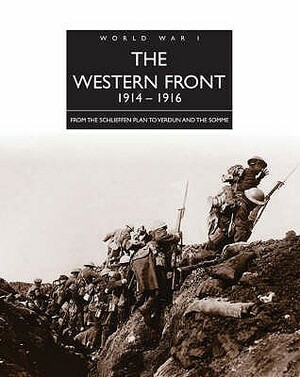 The Western Front 1914-1916: From the Schlieffen Plan to Verdun and the Somme. Michael S. Neiberg by Michael S. Neiberg