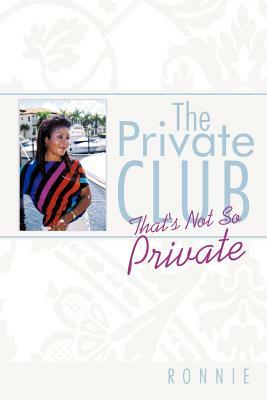 The Private Club: That's Not So Private by Ronnie