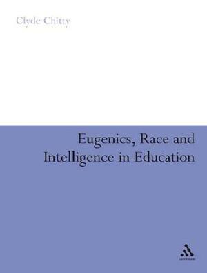 Eugenics, Race and Intelligence in Education by Clyde Chitty