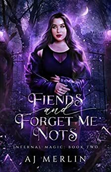 Fiends & Forget-Me-Nots by A.J. Merlin