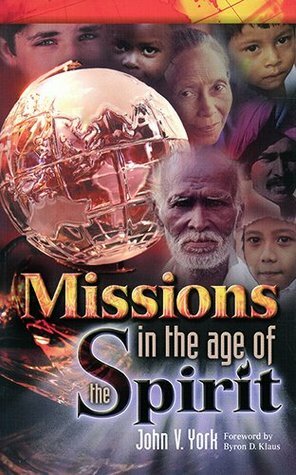 Missions in the Age of the Spirit by Stanley M. Horton, John V. York