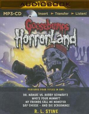 Goosebumps Horrorland Boxed Set #2: Dr. Maniac vs. Robby Schwartz, Who's Your Mummy?, My Friends Call Me Monster, Say Cheese - And Die Screaming! by R.L. Stine