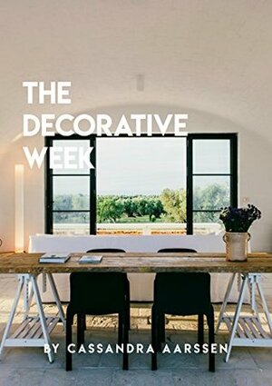 The Decorative Week by Cassandra Aarssen