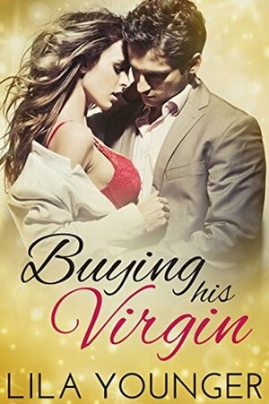 Buying His Virgin: A Billionaire Auction Romance Novella by Lila Younger