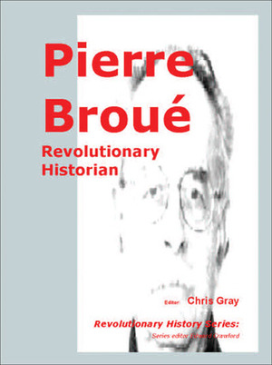 Pierre Broué: Revolutionary Historian by Chris Gray