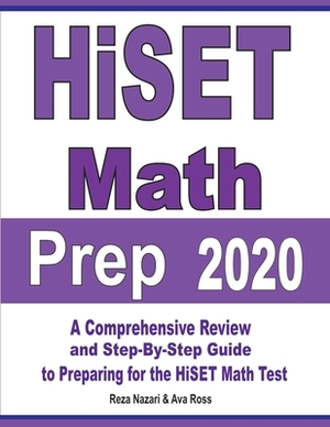 HiSET Math Prep 2020: A Comprehensive Review and Step-By-Step Guide to Preparing for the HiSET Math Test by Reza Nazari, Ava Ross