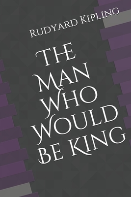 The Man Who Would Be King by Rudyard Kipling