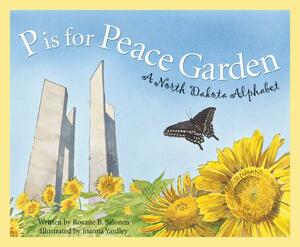 P Is for Peace Garden: A North Dakota Alphabet by Roxane B. Salonen
