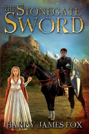 The Stonegate Sword by Harry James Fox