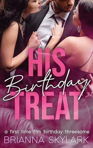 His Birthday Treat by Brianna Skylark, Brianna Skylark