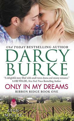 Only in My Dreams: Ribbon Ridge Book One by Darcy Burke