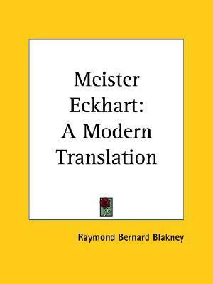 Meister Eckhart: A Modern Translation by Raymond Bernard Blakney, Meister Eckhart