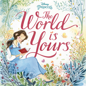 The World Is Yours (Disney Princess) by Megan Roth