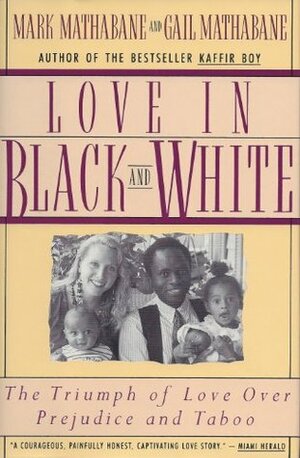 Love in Black and White: The Triumph of Love Over Predjudice and Taboo by Mark Mathabane