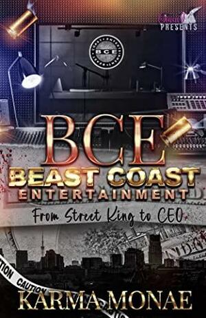 BCE: Beast Coast Entertainment:: From Street King to CEO by Karma Monae