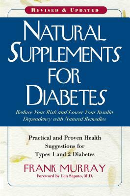 Natural Supplements for Diabetes: Practical and Proven Health Suggestions for Types 1 and 2 Diabetes by Frank Murray