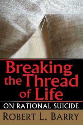 Breaking the Thread of Life: On Rational Suicide by 
