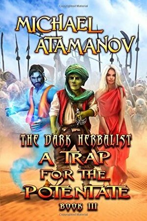 A Trap for the Potentate (The Dark Herbalist Book #3): LitRPG series by Michael Atamanov