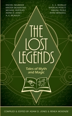 The Lost Legends: Tales of Myth and Magic by Adam D. Jones, Ryan Swindoll