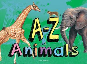 A-Z of Animals by Tom Jackson