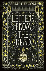 Letters from the Dead by Sam Hurcom