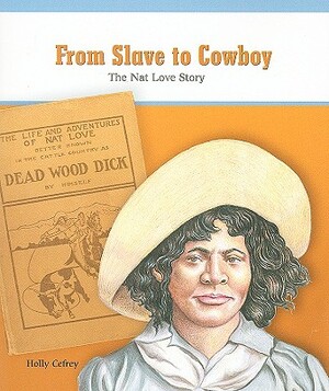 From Slave to Cowboy: The Nat Love Story by Holly Cefrey