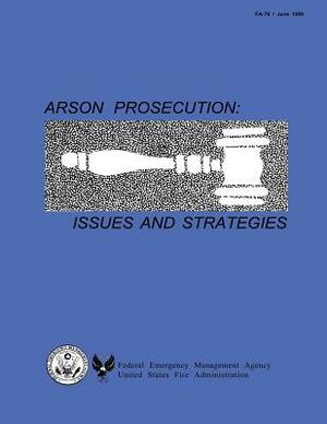 Arson Prosecution: Issues and Strategies by Federal Emerg U. S. Fire Administration