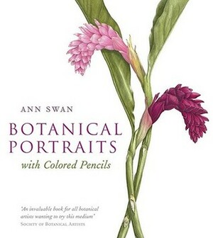 Botanical Portraits with Colored Pencils by Ann Swan