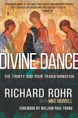 The Divine Dance: The Trinity and Your Transformation by Richard Rohr, Mike Morrell