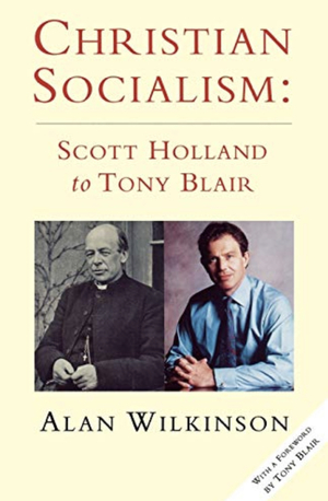 Christian Socialism: Scott Holland to Tony Blair by Alan Wilkinson