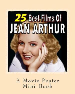 25 Best Films Of Jean Arthur: A Movie Poster Mini-Book by Abby Books