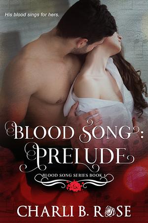 Blood Song: Prelude by Charli B. Rose