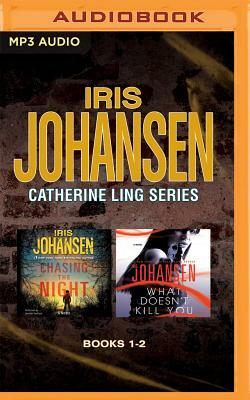 Iris Johansen - Catherine Ling Series: Books 1 & 2: Chasing the Night & What Doesn't Kill You by Iris Johansen