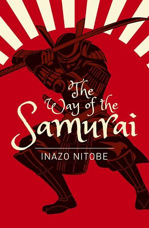 The Way of the Samurai by Inazō Nitobe