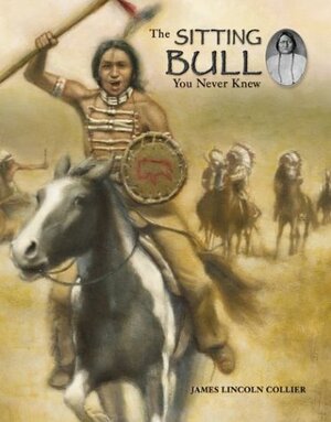 The Sitting Bull You Never Knew by James Lincoln Collier