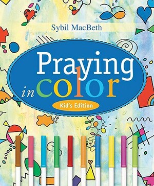 Praying in Color Kid's Edition by Sybil Macbeth