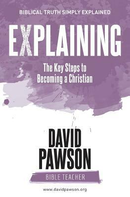 EXPLAINING The Key Steps to Becoming a Christian by David Pawson