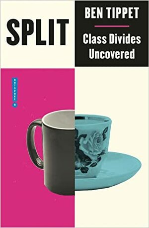 Split: Class Divides Uncovered by Ben Tippet