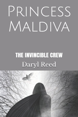Princess Maldiva: The Invincible Crew by Daryl Reed