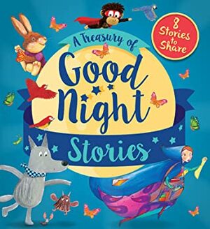 A Treasury of Good Night Stories: Eight Stories to Share by David Bedford, Duba Kolanovic, Daniel Howarth, Caroline Castle, Heidi Howarth, M Haselhurst, Karen Sapp, Giles Paley-Phillips, Karl Newson