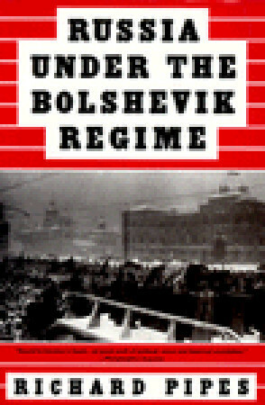 Russia Under the Bolshevik Regime by Richard Pipes
