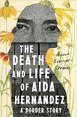 The Death and Life of Aida Hernandez: A Border Story by Aaron Bobrow-Strain