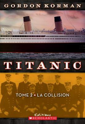 Titanic: N? 2 - La Collision by Gordon Korman