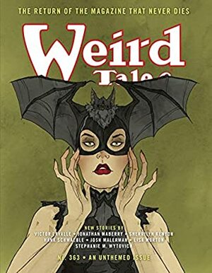 Weird Tales #363: The Return of The Magazine That Never Dies by Marc Bilgrey, Lisa Morton, Sherrilyn Kenyon, Hank Schwaeble, Jonathan Maberry, Stephanie M. Wytovich, Josh Malerman, Tori Eldridge, Victor LaValle, Marvin Kaye, Abigail Larson