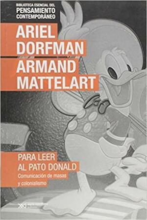 Para Leer al Pato Donald: Comunicación de Masas y Colonialismo by Armand Mattelart, Ariel Dorfman, David Kunzle
