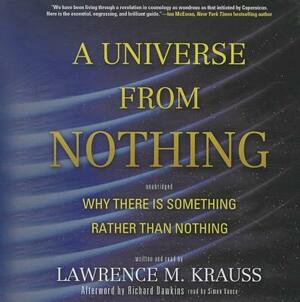 A Universe from Nothing: Why There Is Something Rather Than Nothing by 
