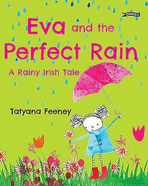 Eva and the Perfect Rain: A Rainy Irish Tale by Tatyana Feeney