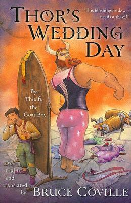 Thor's Wedding Day: By Thialfi, the goat boy, as told to and translated by Bruce Coville by Matthew Cogswell, Bruce Coville